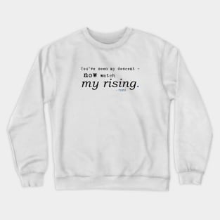 Rumi - You've seen my descent now watch my rising Crewneck Sweatshirt